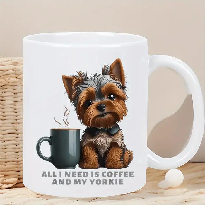 Tout ce dont j'ai besoin de café et ma tasse en céramique design Yorkie