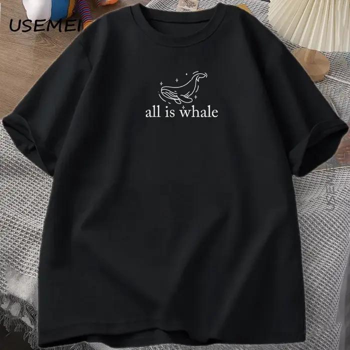 All Is Whale T-Shirt mignon baleine T-Shirt vie marine océan Nature T-Shirts amoureux des animaux à manches courtes coton T-Shirt unisexe haut d'été