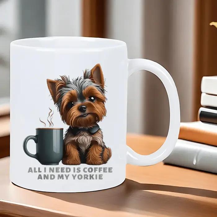 Tout ce dont j'ai besoin de café et ma tasse en céramique design Yorkie
